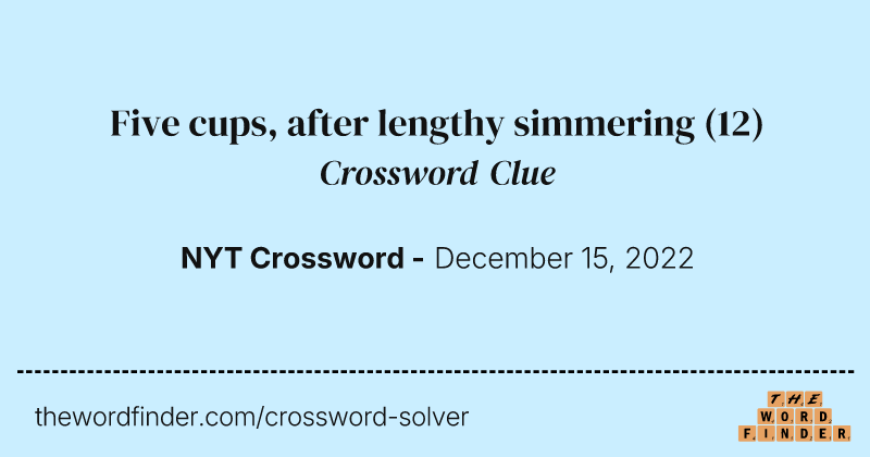 Five cups, after lengthy simmering crossword clue image