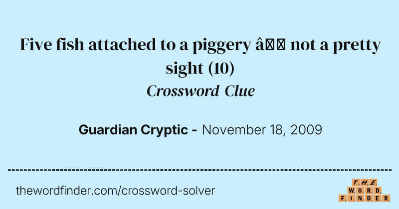 Five fish attached to a piggery — not a pretty sight crossword clue image