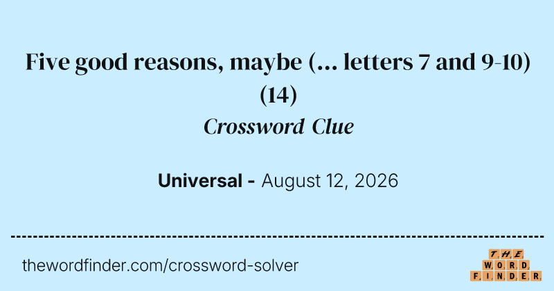 Five good reasons, maybe (... letters 7 and 9-10) crossword clue image