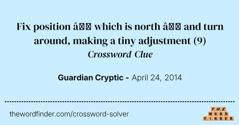 Fix position — which is north — and turn around, making a tiny adjustment crossword clue image