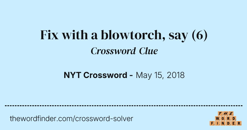 Fix with a blowtorch, say crossword clue image
