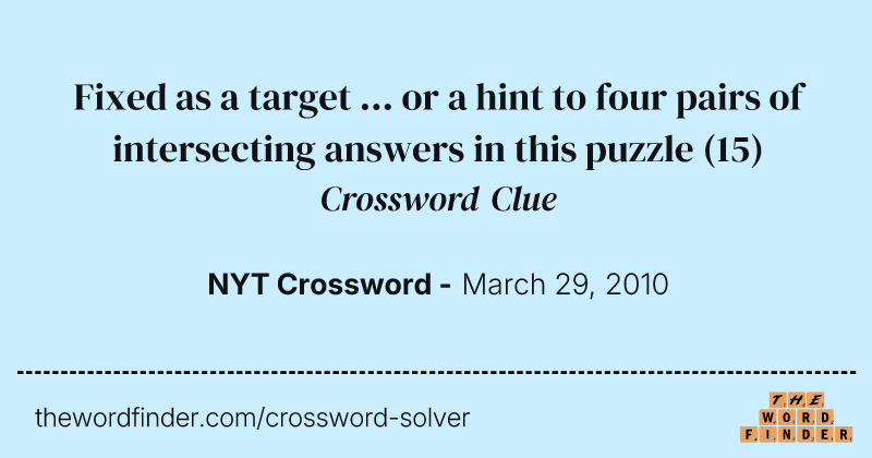 Fixed as a target ... or a hint to four pairs of intersecting answers in this puzzle crossword clue image