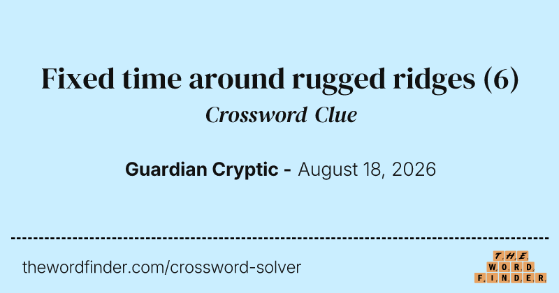 Fixed time around rugged ridges crossword clue image