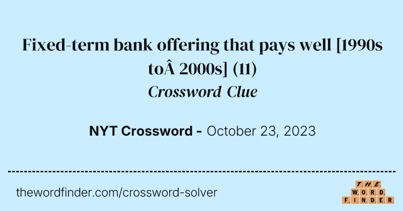 Fixed-term bank offering that pays well [1990s to&nbsp;2000s] crossword clue image