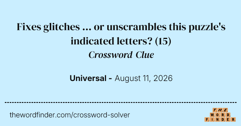 Fixes glitches ... or unscrambles this puzzle's indicated letters? crossword clue image