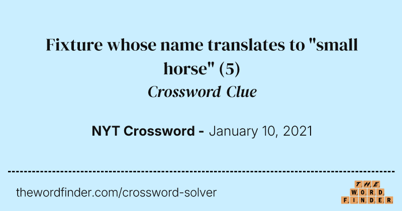 Fixture whose name translates to "small horse" crossword clue image
