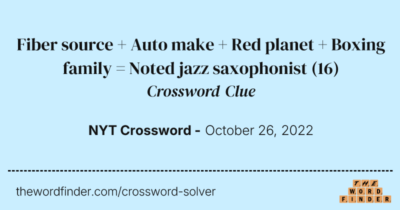 Fiber source + Auto make + Red planet + Boxing family = Noted jazz saxophonist crossword clue image