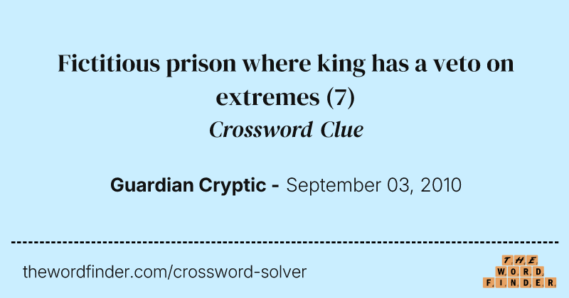 Fictitious prison where king has a veto on extremes crossword clue image