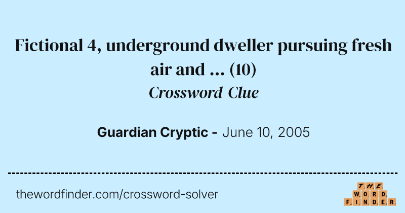 Fictional 4, underground dweller pursuing fresh air and ... crossword clue image
