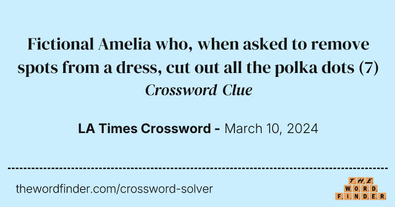 Fictional Amelia who, when asked to remove spots from a dress, cut out all the polka dots crossword clue image