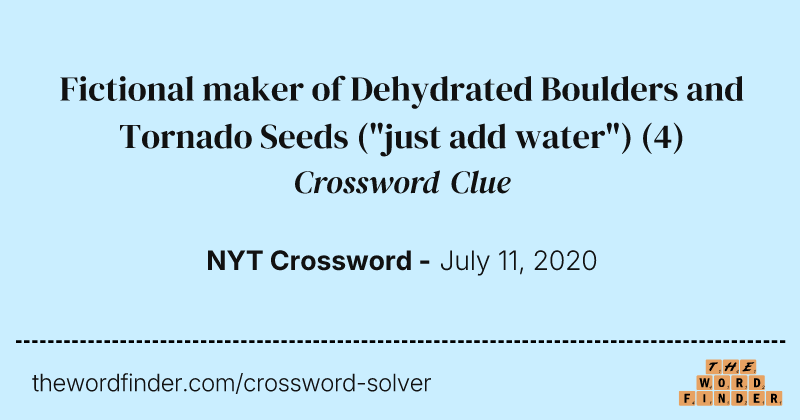 Fictional maker of Dehydrated Boulders and Tornado Seeds ("just add water") crossword clue image