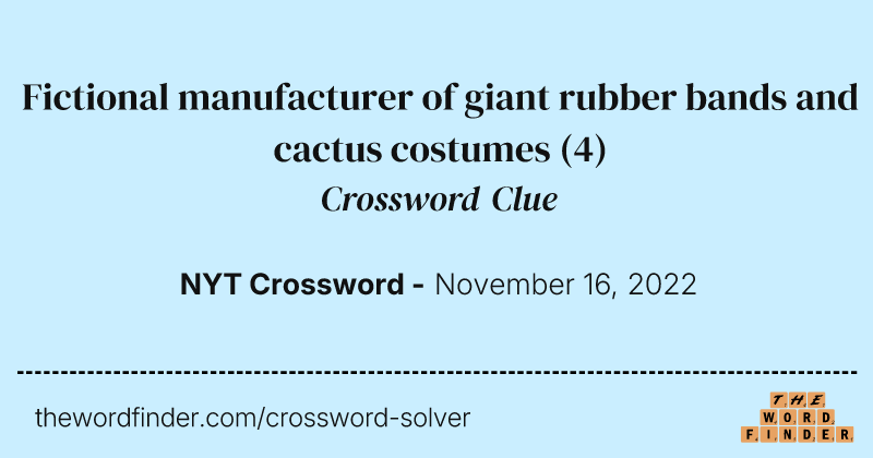 Fictional manufacturer of giant rubber bands and cactus costumes crossword clue image