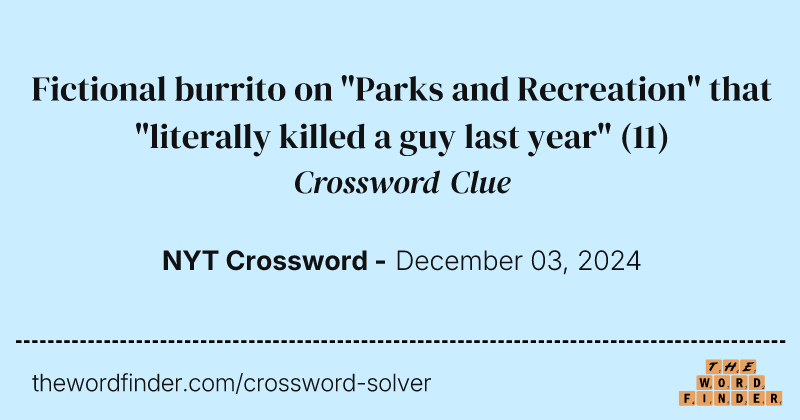Fictional burrito on "Parks and Recreation" that "literally killed a guy last year" crossword clue image