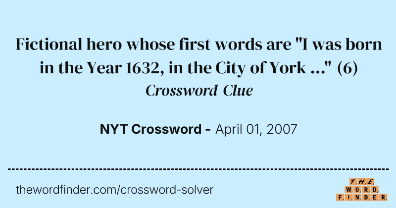 Fictional hero whose first words are "I was born in the Year 1632, in the City of York ..." crossword clue image