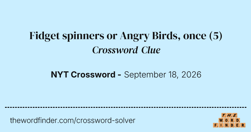 Fidget spinners or Angry Birds, once crossword clue image