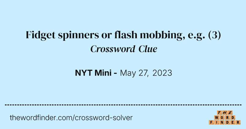 Fidget spinners or flash mobbing, e.g. crossword clue image