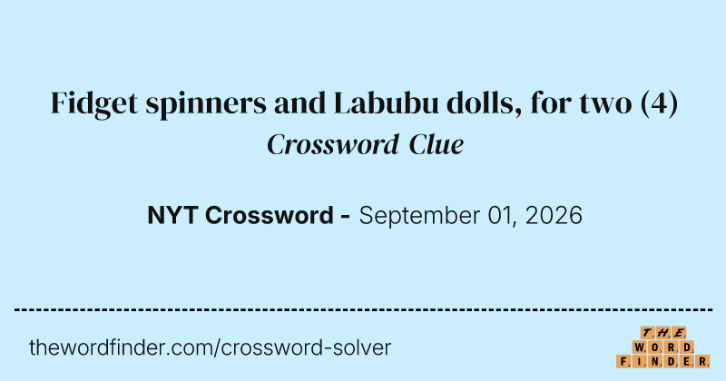 Fidget spinners and Labubu dolls, for two crossword clue image
