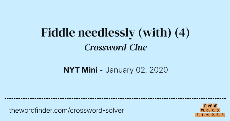 Fiddle needlessly (with) crossword clue image