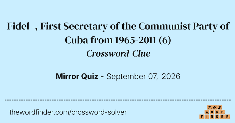 Fidel -, First Secretary of the Communist Party of Cuba from 1965-2011 crossword clue image