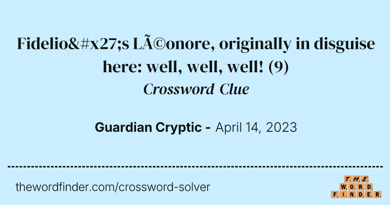 Fidelio's Léonore, originally in disguise here: well, well, well! crossword clue image