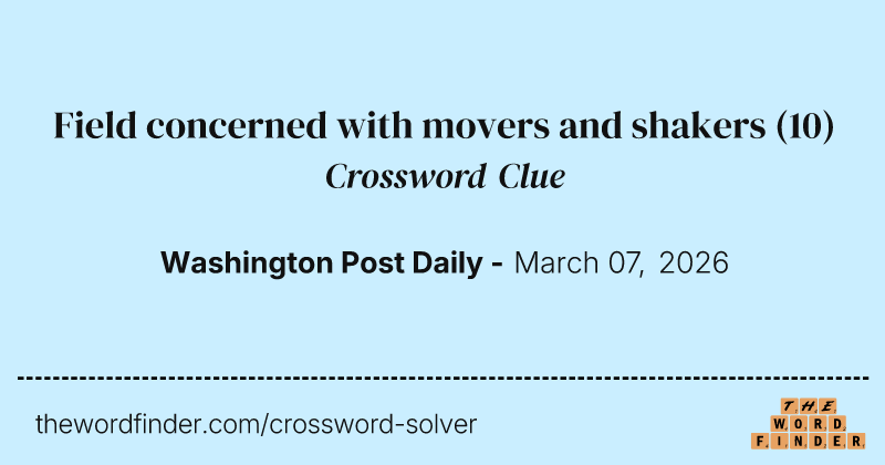 Field concerned with movers and shakers crossword clue image