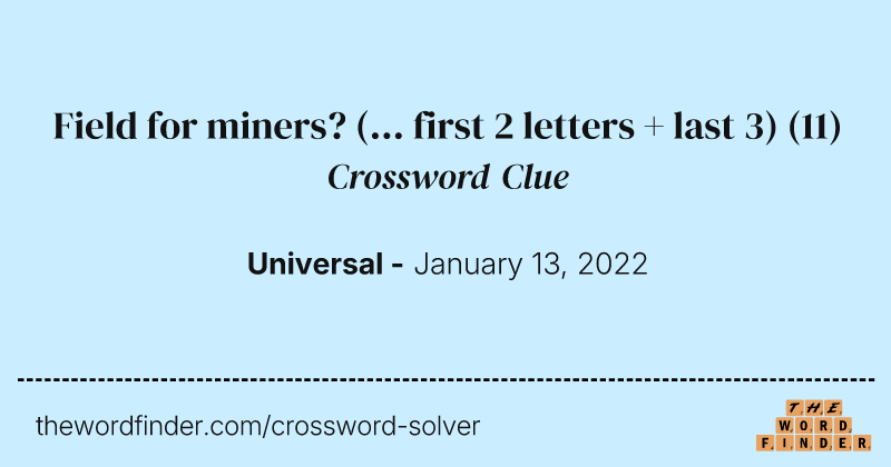 Field for miners? (... first 2 letters + last 3) crossword clue image