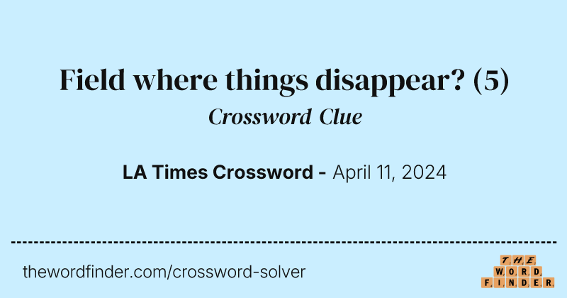 Field where things disappear? crossword clue image