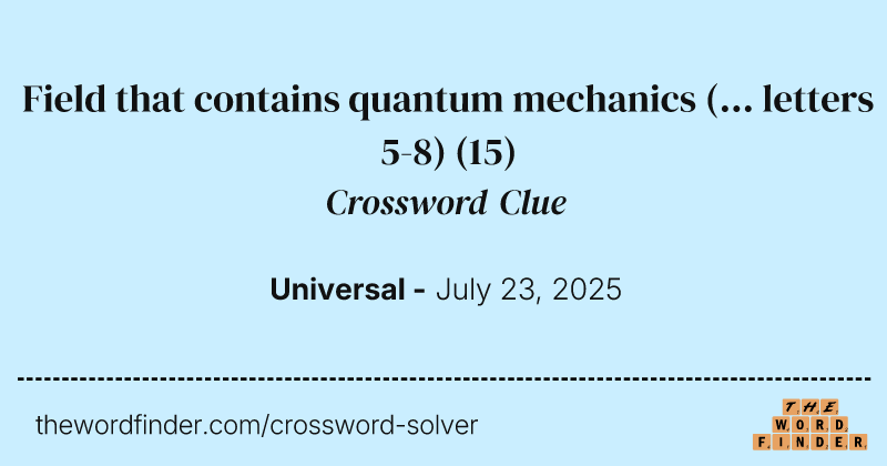 Field that contains quantum mechanics (... letters 5-8) crossword clue image
