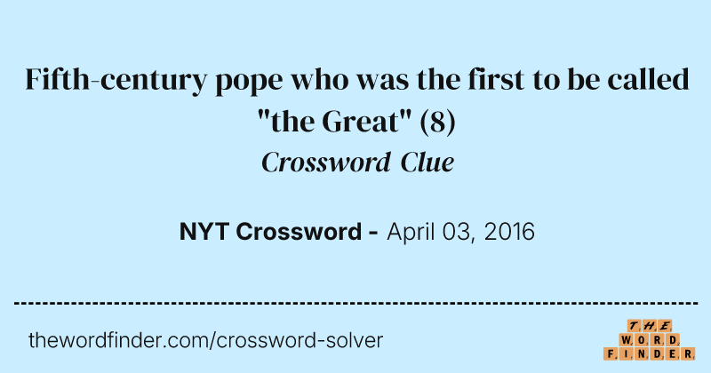 Fifth-century pope who was the first to be called "the Great" crossword clue image