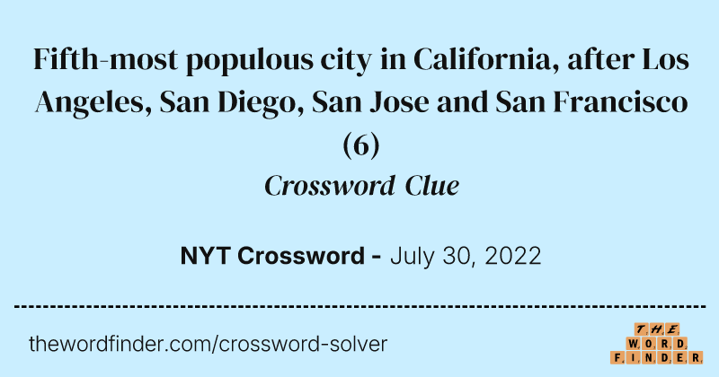 Fifth-most populous city in California, after Los Angeles, San Diego, San Jose and San Francisco crossword clue image