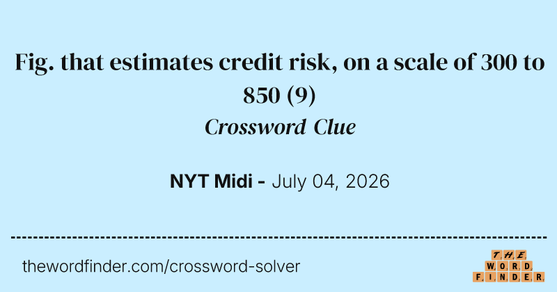 Fig. that estimates credit risk, on a scale of 300 to 850 crossword clue image