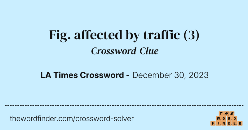 Fig. affected by traffic crossword clue image