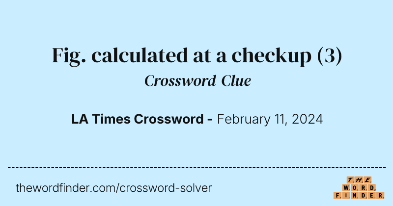 Fig. calculated at a checkup crossword clue image