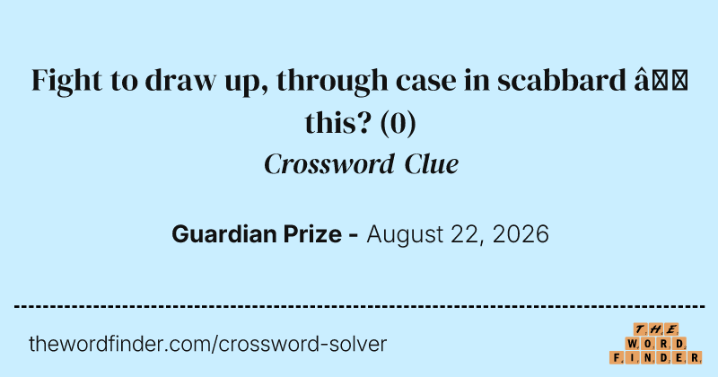 Fight to draw up, through case in scabbard – this? crossword clue image