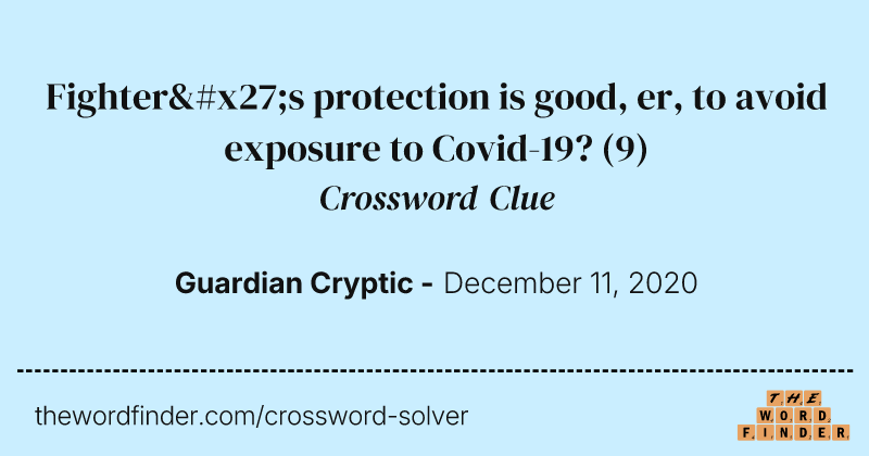 Fighter's protection is good, er, to avoid exposure to Covid-19? crossword clue image