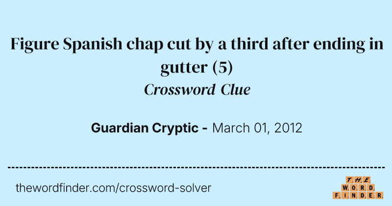 Figure Spanish chap cut by a third after ending in gutter crossword clue image