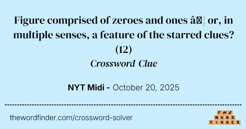 Figure comprised of zeroes and ones … or, in multiple senses, a feature of the starred clues? crossword clue image