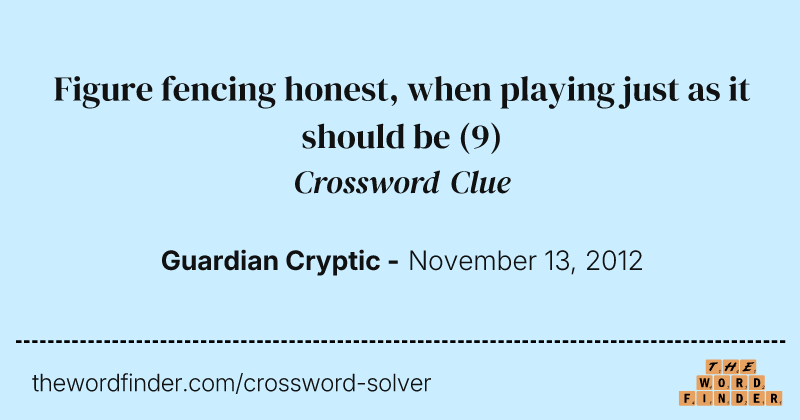 Figure fencing honest, when playing just as it should be crossword clue image