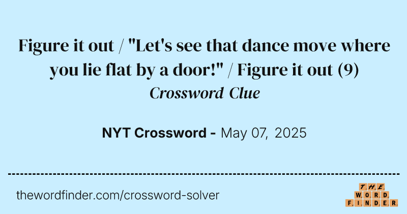 Figure it out / "Let's see that dance move where you lie flat by a door!" / Figure it out crossword clue image
