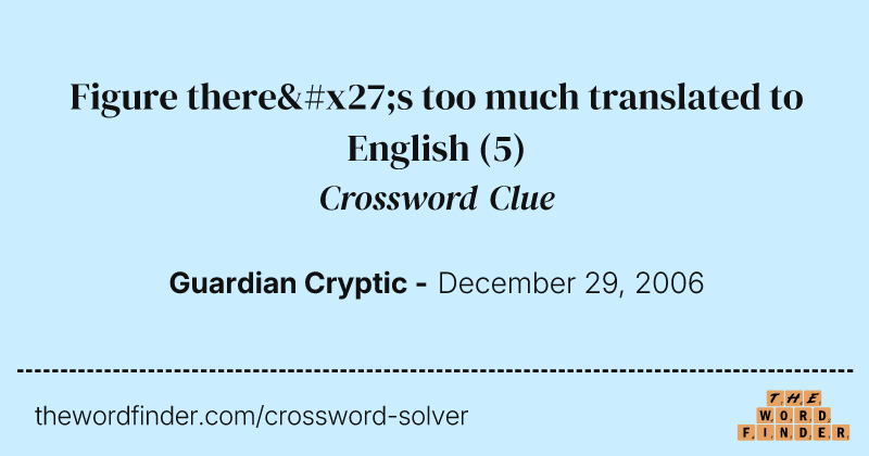 Figure there's too much translated to English crossword clue image