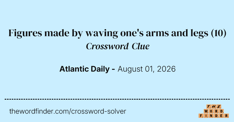 Figures made by waving one's arms and legs crossword clue image
