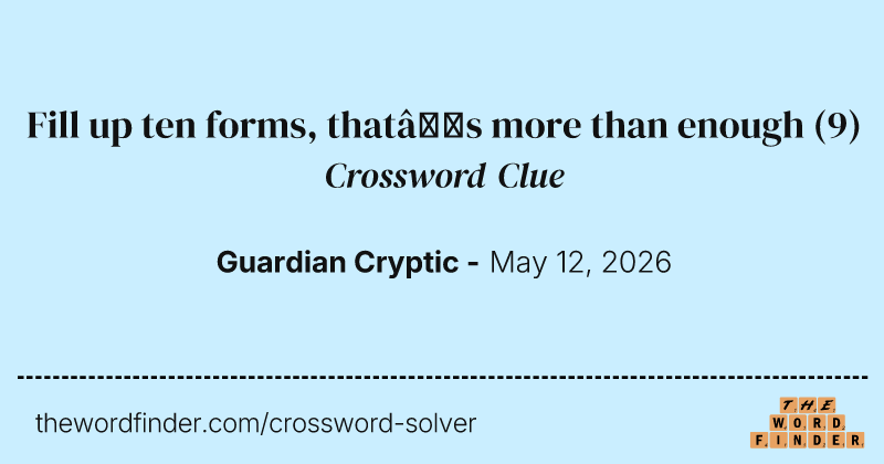 Fill up ten forms, that’s more than enough crossword clue image