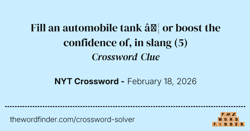 Fill an automobile tank … or boost the confidence of, in slang crossword clue image