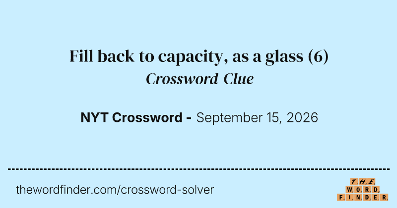 Fill back to capacity, as a glass crossword clue image