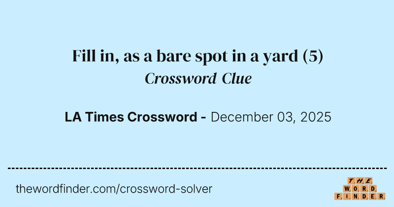 Fill in, as a bare spot in a yard crossword clue image