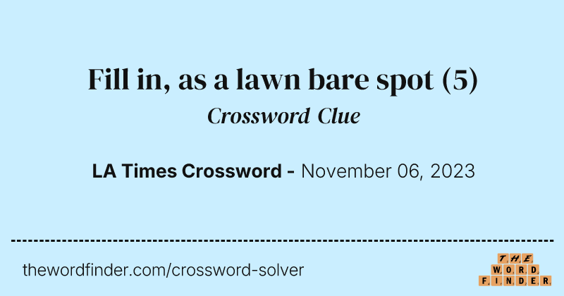 Fill in, as a lawn bare spot crossword clue image