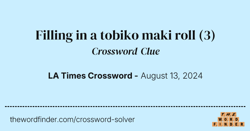 Filling in a tobiko maki roll crossword clue image