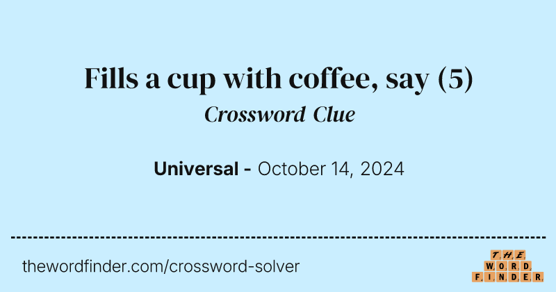 Fills a cup with coffee, say crossword clue image