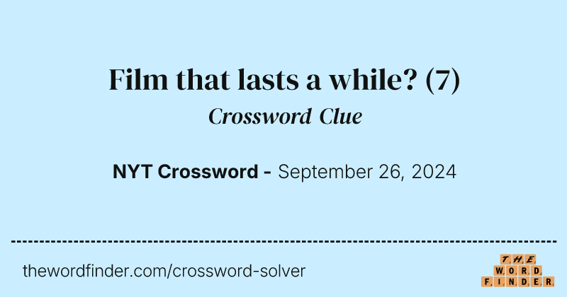 Film that lasts a while? crossword clue image