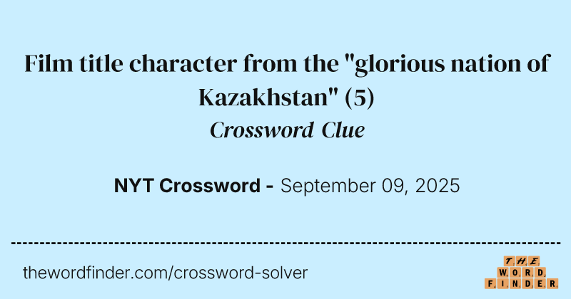 Film title character from the "glorious nation of Kazakhstan" crossword clue image